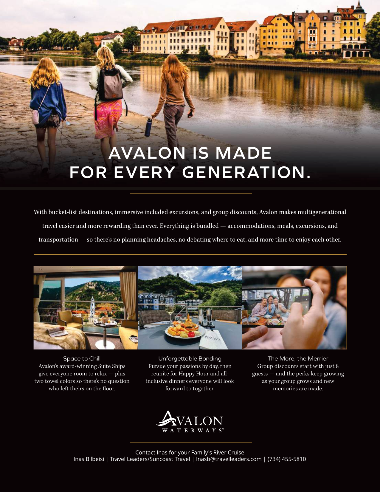 Avalon is made for every generation. All the planning for multi-generational travel is made easier.  Ask Inas for more details.